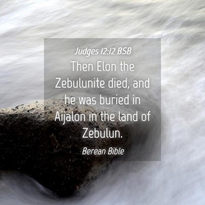 Picture 04 - Judges 12:12 BSB - Then Elon the Zebulunite died, and he was buried - Bible Verse Picture