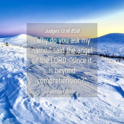 Picture 04 - Judges 13:18 BSB - “Why do you ask my name,” said the angel of - Bible Verse Picture