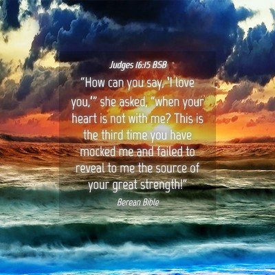 Picture 04 - Judges 16:15 BSB - “How can you say, ‘I love you,’” she - Bible Verse Picture