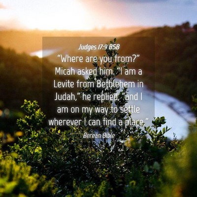 Picture 04 - Judges 17:9 BSB - “Where are you from?” Micah asked him. “I - Bible Verse Picture