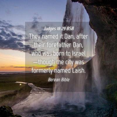 Picture 04 - Judges 18:29 BSB - They named it Dan, after their forefather Dan, - Bible Verse Picture
