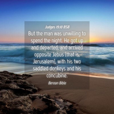 Picture 04 - Judges 19:10 BSB - But the man was unwilling to spend the night. He - Bible Verse Picture