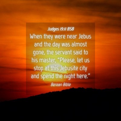 Picture 04 - Judges 19:11 BSB - When they were near Jebus and the day was almost - Bible Verse Picture