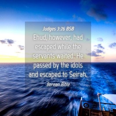Picture 04 - Judges 3:26 BSB - Ehud, however, had escaped while the servants - Bible Verse Picture
