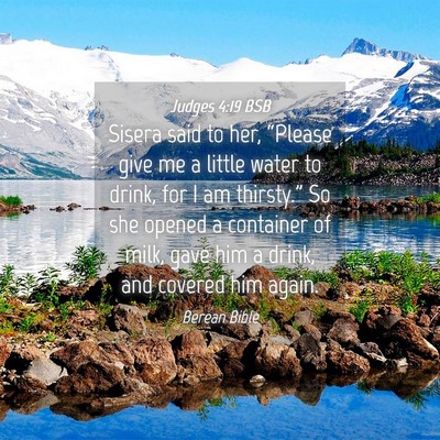 Picture 04 - Judges 4:19 BSB - Sisera said to her, “Please give me a little - Bible Verse Picture