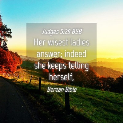 Picture 04 - Judges 5:29 BSB - Her wisest ladies answer; indeed she keeps - Bible Verse Picture