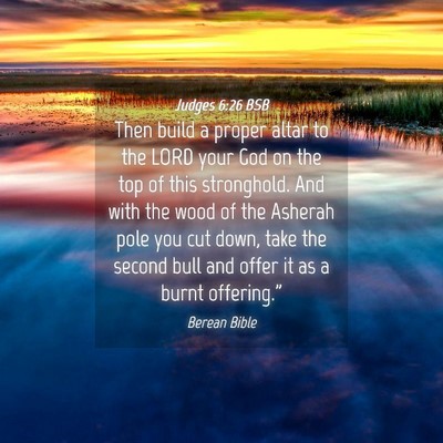 Picture 04 - Judges 6:26 BSB - Then build a proper altar to the LORD your God on - Bible Verse Picture