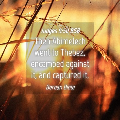 Picture 04 - Judges 9:50 BSB - Then Abimelech went to Thebez, encamped against - Bible Verse Picture