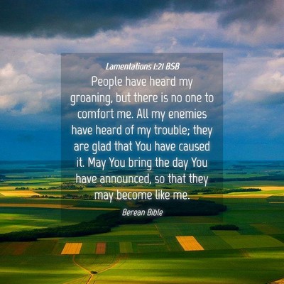Picture 04 - Lamentations 1:21 BSB - People have heard my groaning, but there is no - Bible Verse Picture