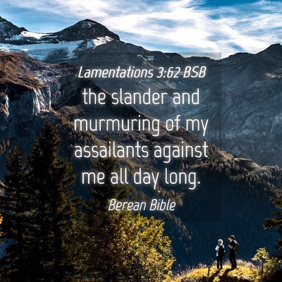 Picture 04 - Lamentations 3:62 BSB - the slander and murmuring of my assailants - Bible Verse Picture