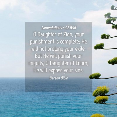 Picture 04 - Lamentations 4:22 BSB - O Daughter of Zion, your punishment is complete; - Bible Verse Picture