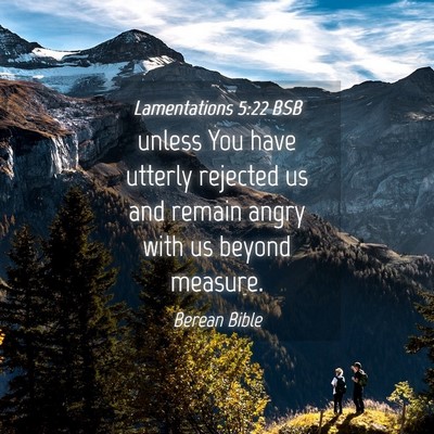 Picture 04 - Lamentations 5:22 BSB - unless You have utterly rejected us and remain - Bible Verse Picture