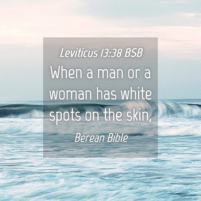 Picture 04 - Leviticus 13:38 BSB - When a man or a woman has white spots on the - Bible Verse Picture