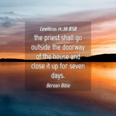 Picture 04 - Leviticus 14:38 BSB - the priest shall go outside the doorway of the - Bible Verse Picture