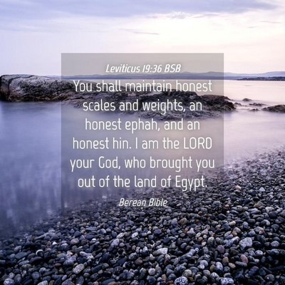 Picture 04 - Leviticus 19:36 BSB - You shall maintain honest scales and weights, an - Bible Verse Picture