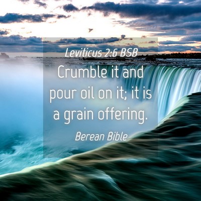 Picture 04 - Leviticus 2:6 BSB - Crumble it and pour oil on it; it is a grain - Bible Verse Picture