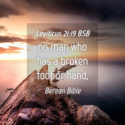 Picture 04 - Leviticus 21:19 BSB - no man who has a broken foot or - Bible Verse Picture