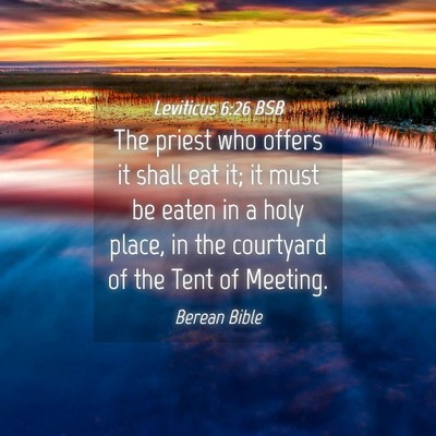 Picture 04 - Leviticus 6:26 BSB - The priest who offers it shall eat it; it must be - Bible Verse Picture