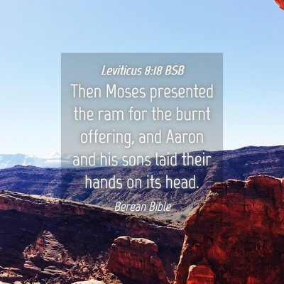 Picture 04 - Leviticus 8:18 BSB - Then Moses presented the ram for the burnt - Bible Verse Picture