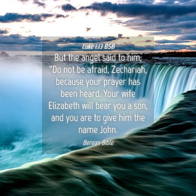 Picture 04 - Luke 1:13 BSB - But the angel said to him, “Do not be afraid, - Bible Verse Picture