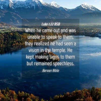 Picture 04 - Luke 1:22 BSB - When he came out and was unable to speak to them, - Bible Verse Picture