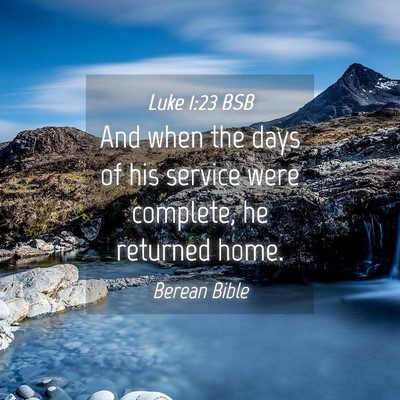 Picture 04 - Luke 1:23 BSB - And when the days of his service were complete, - Bible Verse Picture
