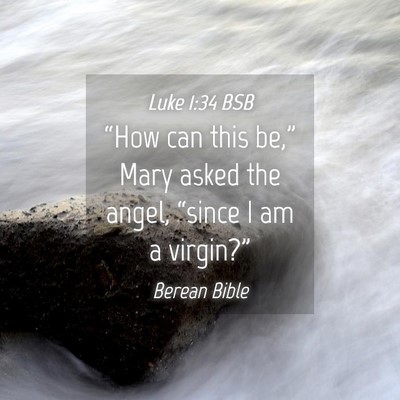 Picture 04 - Luke 1:34 BSB - “How can this be,” Mary asked the angel, - Bible Verse Picture