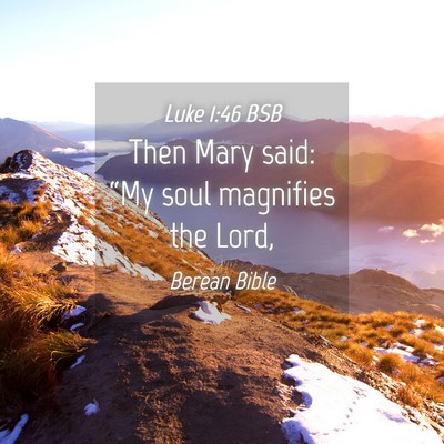 Picture 04 - Luke 1:46 BSB - Then Mary said: “My soul magnifies the - Bible Verse Picture