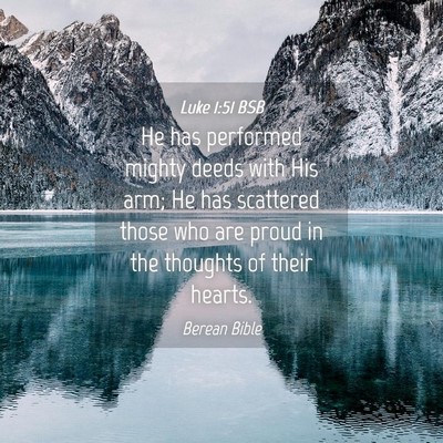 Picture 04 - Luke 1:51 BSB - He has performed mighty deeds with His arm; He - Bible Verse Picture