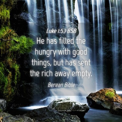 Picture 04 - Luke 1:53 BSB - He has filled the hungry with good things, but - Bible Verse Picture