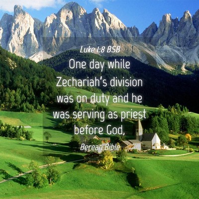 Picture 04 - Luke 1:8 BSB - One day while Zechariah’s division was on duty - Bible Verse Picture