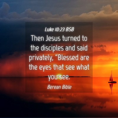 Picture 04 - Luke 10:23 BSB - Then Jesus turned to the disciples and said - Bible Verse Picture
