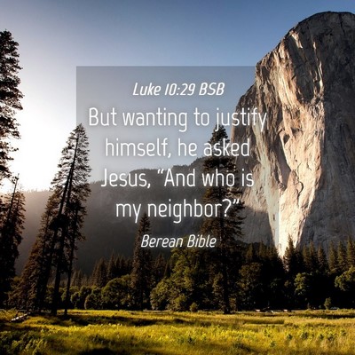 Picture 04 - Luke 10:29 BSB - But wanting to justify himself, he asked Jesus, - Bible Verse Picture