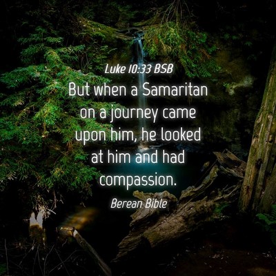 Picture 04 - Luke 10:33 BSB - But when a Samaritan on a journey came upon him, - Bible Verse Picture