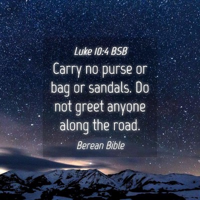 Picture 04 - Luke 10:4 BSB - Carry no purse or bag or sandals. Do not greet - Bible Verse Picture
