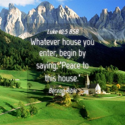 Picture 04 - Luke 10:5 BSB - Whatever house you enter, begin by saying, - Bible Verse Picture