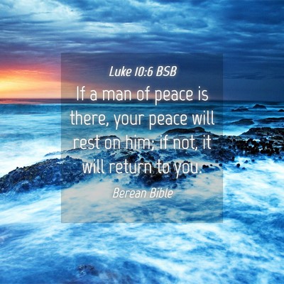 Picture 04 - Luke 10:6 BSB - If a man of peace is there, your peace will rest - Bible Verse Picture