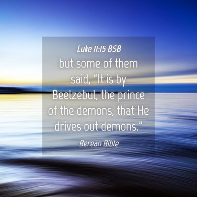 Picture 04 - Luke 11:15 BSB - but some of them said, “It is by Beelzebul, the - Bible Verse Picture