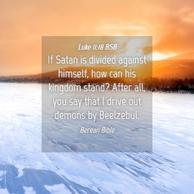 Picture 04 - Luke 11:18 BSB - If Satan is divided against himself, how can his - Bible Verse Picture