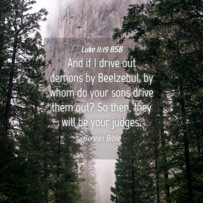 Picture 04 - Luke 11:19 BSB - And if I drive out demons by Beelzebul, by whom - Bible Verse Picture