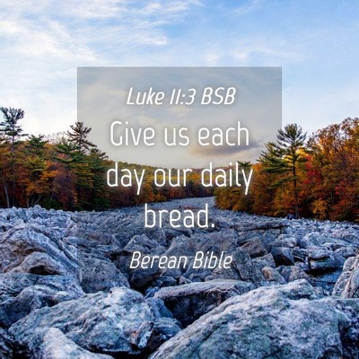 Picture 04 - Luke 11:3 BSB - Give us each day our daily - Bible Verse Picture