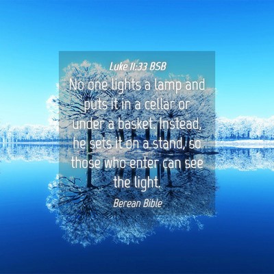 Picture 04 - Luke 11:33 BSB - No one lights a lamp and puts it in a cellar or - Bible Verse Picture