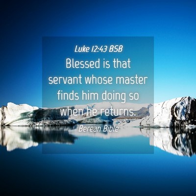 Picture 04 - Luke 12:43 BSB - Blessed is that servant whose master finds him - Bible Verse Picture