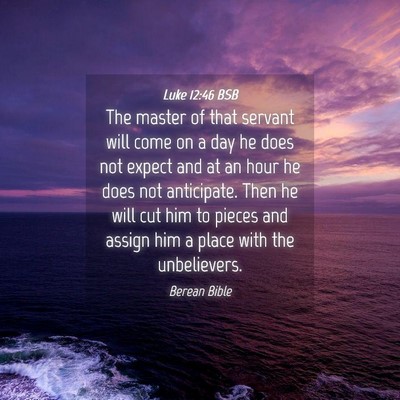 Picture 04 - Luke 12:46 BSB - The master of that servant will come on a day he - Bible Verse Picture