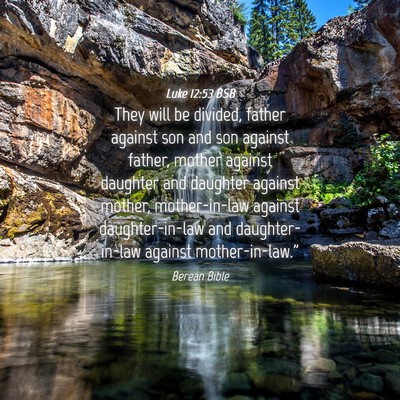 Picture 04 - Luke 12:53 BSB - They will be divided, father against son and son - Bible Verse Picture