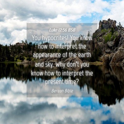 Picture 04 - Luke 12:56 BSB - You hypocrites! You know how to interpret the - Bible Verse Picture