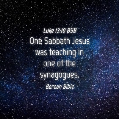 Picture 04 - Luke 13:10 BSB - One Sabbath Jesus was teaching in one of the - Bible Verse Picture