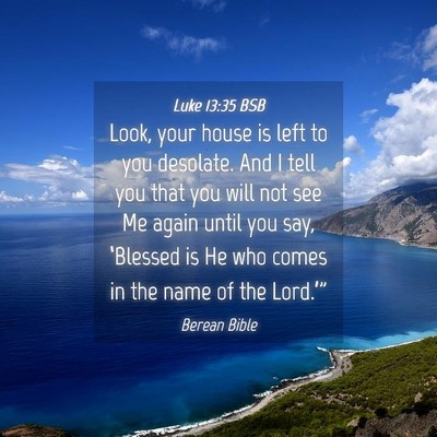 Picture 04 - Luke 13:35 BSB - Look, your house is left to you desolate. And I - Bible Verse Picture