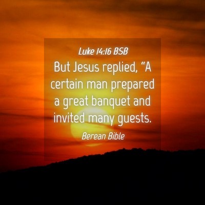 Picture 04 - Luke 14:16 BSB - But Jesus replied, “A certain man prepared a - Bible Verse Picture
