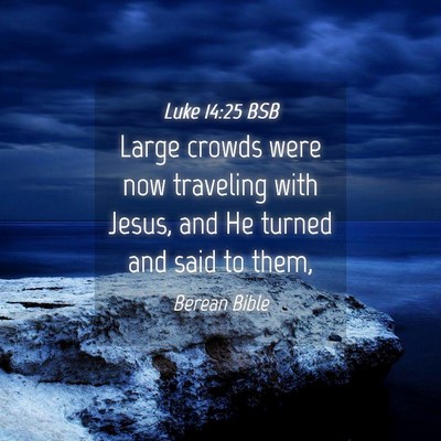Picture 04 - Luke 14:25 BSB - Large crowds were now traveling with Jesus, and - Bible Verse Picture